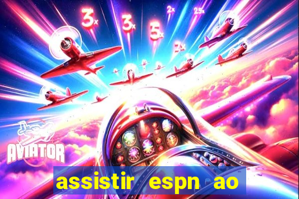 assistir espn ao vivo multicanais